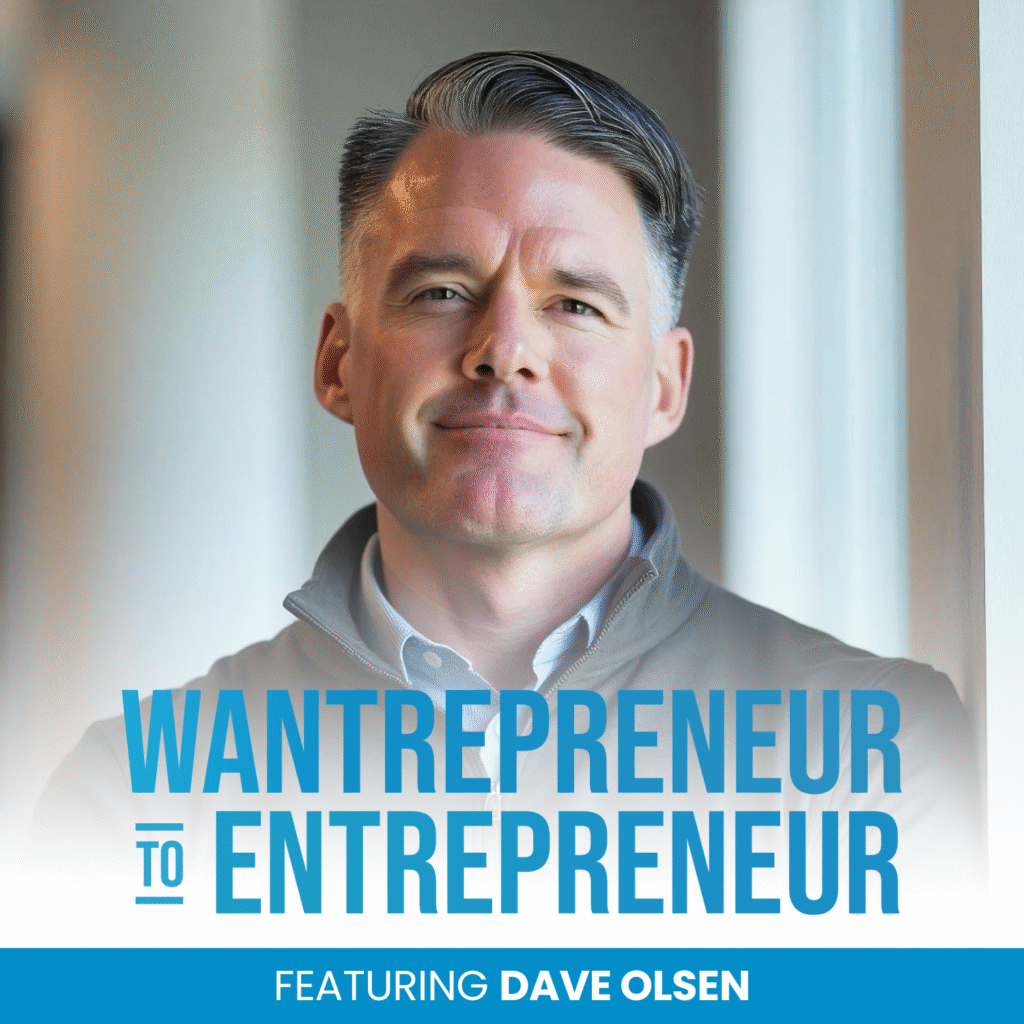 Headshot of Founder & CEO Dave Olsen with the caption, "Wantrepreneur to Entrepreneur: Featuring Dave Olsen".